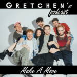 Gretchen’s Podcast w/ MAKE A MOVE