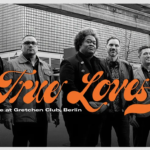 TRUE LOVES – live im Gretchen: jetzt bei Qwest TV