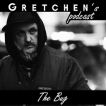 Gretchen’s Podcast: THE BUG
