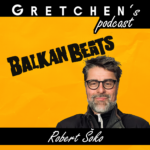 Gretchen’s Podcast: ROBERT ŠOKO