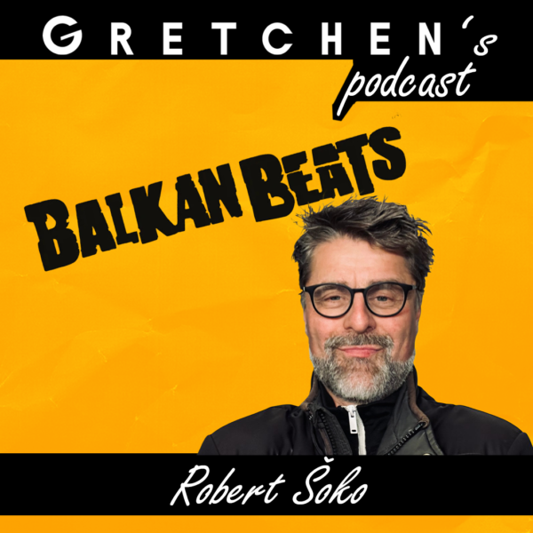 Gretchen’s Podcast: ROBERT ŠOKO